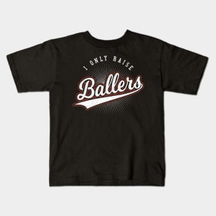 I Only Raise Ballers Mom Gift Kids T-Shirt